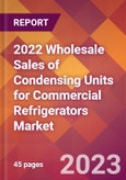 2022 Wholesale Sales of Condensing Units for Commercial Refrigerators Global Market Size & Growth Report with COVID-19 Impact- Product Image