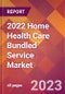 2022 Home Health Care Bundled Service Global Market Size & Growth Report with COVID-19 Impact - Product Image