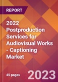 2022 Postproduction Services for Audiovisual Works - Captioning Global Market Size & Growth Report with COVID-19 Impact- Product Image