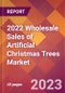 2022 Wholesale Sales of Artificial Christmas Trees Global Market Size & Growth Report with COVID-19 Impact - Product Image