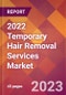 2022 Temporary Hair Removal Services Global Market Size & Growth Report with COVID-19 Impact - Product Image