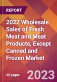 2022 Wholesale Sales of Fresh Meat and Meat Products, Except Canned and Frozen Global Market Size & Growth Report with COVID-19 Impact- Product Image