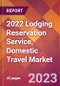 2022 Lodging Reservation Service, Domestic Travel Global Market Size & Growth Report with COVID-19 Impact - Product Image