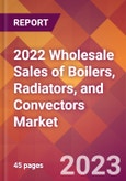 2022 Wholesale Sales of Boilers, Radiators, and Convectors Global Market Size & Growth Report with COVID-19 Impact- Product Image