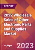 2022 Wholesale Sales of Other Electronic Parts and Supplies Global Market Size & Growth Report with COVID-19 Impact- Product Image