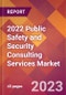 2022 Public Safety and Security Consulting Services Global Market Size & Growth Report with COVID-19 Impact - Product Thumbnail Image
