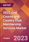 2022 Golf Course and Country Club Membership Services Global Market Size & Growth Report with COVID-19 Impact - Product Image
