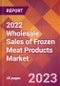2022 Wholesale Sales of Frozen Meat Products Global Market Size & Growth Report with COVID-19 Impact - Product Image