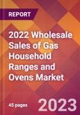 2022 Wholesale Sales of Gas Household Ranges and Ovens Global Market Size & Growth Report with COVID-19 Impact- Product Image