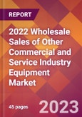 2022 Wholesale Sales of Other Commercial and Service Industry Equipment Global Market Size & Growth Report with COVID-19 Impact- Product Image