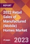 2022 Retail Sales of Manufactured (Mobile) Homes Global Market Size & Growth Report with COVID-19 Impact - Product Image