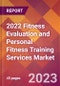 2022 Fitness Evaluation and Personal Fitness Training Services Global Market Size & Growth Report with COVID-19 Impact - Product Image