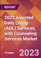 2022 Assisted Daily Living (ADL) Services, with Counseling Services Global Market Size & Growth Report with COVID-19 Impact - Product Image