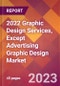 2022 Graphic Design Services, Except Advertising Graphic Design Global Market Size & Growth Report with COVID-19 Impact - Product Image