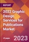 2022 Graphic Design Services for Publications Global Market Size & Growth Report with COVID-19 Impact - Product Image