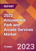 2022 Amusement Park and Arcade Services Global Market Size & Growth Report with COVID-19 Impact- Product Image