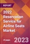 2022 Reservation Service for Airline Seats Global Market Size & Growth Report with COVID-19 Impact - Product Image