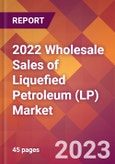 2022 Wholesale Sales of Liquefied Petroleum (LP) Global Market Size & Growth Report with COVID-19 Impact- Product Image