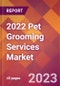 2022 Pet Grooming Services Global Market Size & Growth Report with COVID-19 Impact - Product Image