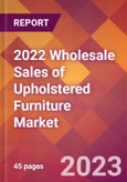2022 Wholesale Sales of Upholstered Furniture Global Market Size & Growth Report with COVID-19 Impact- Product Image