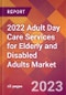 2022 Adult Day Care Services for Elderly and Disabled Adults Global Market Size & Growth Report with COVID-19 Impact - Product Thumbnail Image
