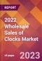 2022 Wholesale Sales of Clocks Global Market Size & Growth Report with COVID-19 Impact - Product Thumbnail Image