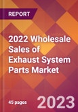 2022 Wholesale Sales of Exhaust System Parts Global Market Size & Growth Report with COVID-19 Impact- Product Image