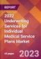 2022 Underwriting Services for Individual Medical Service Plans Global Market Size & Growth Report with COVID-19 Impact - Product Image