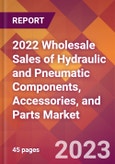 2022 Wholesale Sales of Hydraulic and Pneumatic Components, Accessories, and Parts Global Market Size & Growth Report with COVID-19 Impact- Product Image
