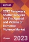 2022 Temporary Shelter Services for The Abused and Victims of Domestic Violence Global Market Size & Growth Report with COVID-19 Impact - Product Thumbnail Image