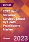 2022 Health Screening Services, Except By Health Practitioners Global Market Size & Growth Report with COVID-19 Impact - Product Image