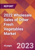 2022 Wholesale Sales of Other Fresh Vegetables Global Market Size & Growth Report with COVID-19 Impact- Product Image