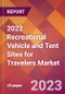 2022 Recreational Vehicle and Tent Sites for Travelers Global Market Size & Growth Report with COVID-19 Impact - Product Image