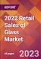 2022 Retail Sales of Glass Global Market Size & Growth Report with COVID-19 Impact - Product Image