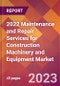 2022 Maintenance and Repair Services for Construction Machinery and Equipment Global Market Size & Growth Report with COVID-19 Impact - Product Image