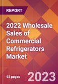 2022 Wholesale Sales of Commercial Refrigerators Global Market Size & Growth Report with COVID-19 Impact- Product Image