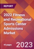 2022 Fitness and Recreational Sports Center Admissions Global Market Size & Growth Report with COVID-19 Impact- Product Image