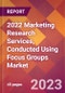 2022 Marketing Research Services, Conducted Using Focus Groups Global Market Size & Growth Report with COVID-19 Impact - Product Image