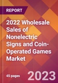2022 Wholesale Sales of Nonelectric Signs and Coin-Operated Games Global Market Size & Growth Report with COVID-19 Impact- Product Image