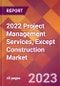 2022 Project Management Services, Except Construction Global Market Size & Growth Report with COVID-19 Impact - Product Image