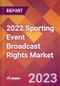 2022 Sporting Event Broadcast Rights Global Market Size & Growth Report with COVID-19 Impact - Product Image