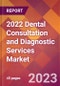2022 Dental Consultation and Diagnostic Services Global Market Size & Growth Report with COVID-19 Impact - Product Image