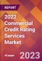 2022 Commercial Credit Rating Services Global Market Size & Growth Report with COVID-19 Impact - Product Image