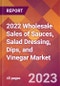 2022 Wholesale Sales of Sauces, Salad Dressing, Dips, and Vinegar Global Market Size & Growth Report with COVID-19 Impact - Product Image