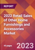 2022 Retail Sales of Other Home Furnishings and Accessories Global Market Size & Growth Report with COVID-19 Impact- Product Image