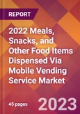 2022 Meals, Snacks, and Other Food Items Dispensed Via Mobile Vending Service Global Market Size & Growth Report with COVID-19 Impact- Product Image