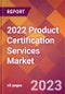 2022 Product Certification Services Global Market Size & Growth Report with COVID-19 Impact - Product Thumbnail Image