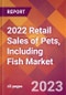 2022 Retail Sales of Pets, Including Fish Global Market Size & Growth Report with COVID-19 Impact - Product Image