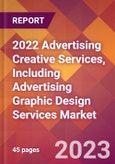 2022 Advertising Creative Services, Including Advertising Graphic Design Services Global Market Size & Growth Report with COVID-19 Impact- Product Image