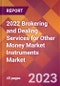 2022 Brokering and Dealing Services for Other Money Market Instruments Global Market Size & Growth Report with COVID-19 Impact - Product Image